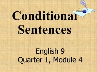 Conditional
Sentences
English 9
Quarter 1, Module 4
 