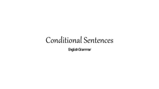 Conditional Sentences
EnglishGrammar
 