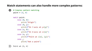 Match statements can also handle more complex patterns:
 