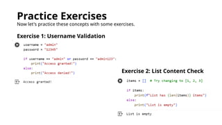 Practice Exercises
Now let's practice these concepts with some exercises.
Exercise 1: Username Validation
Exercise 2: List Content Check
 