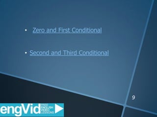 • Zero and First Conditional
• Second and Third Conditional
 