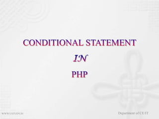 CONDITIONAL STATEMENT INPHP WWW.USTUDY.IN Department of CE/IT 