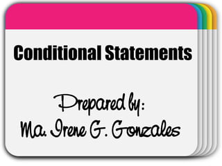 WINTERTemplate
Prepared by:
Ma. Irene G. Gonzales
Conditional Statements
 