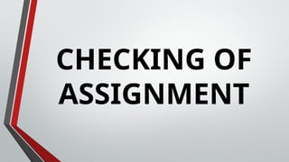 CHECKING OF
ASSIGNMENT
 