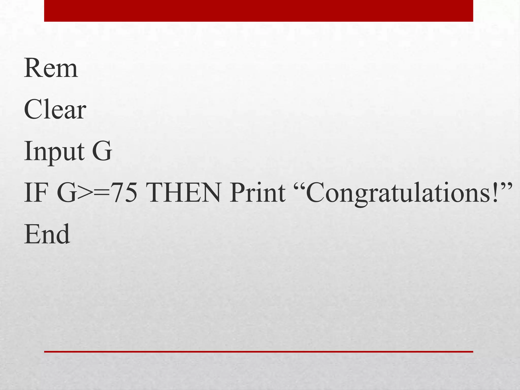 RemClearInput GIF G>=75 THEN Print “Congratulations!”End