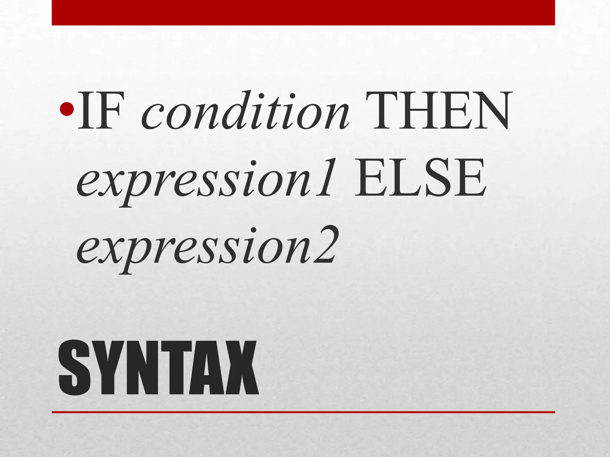SYNTAXIF condition THEN expression1 ELSE expression2