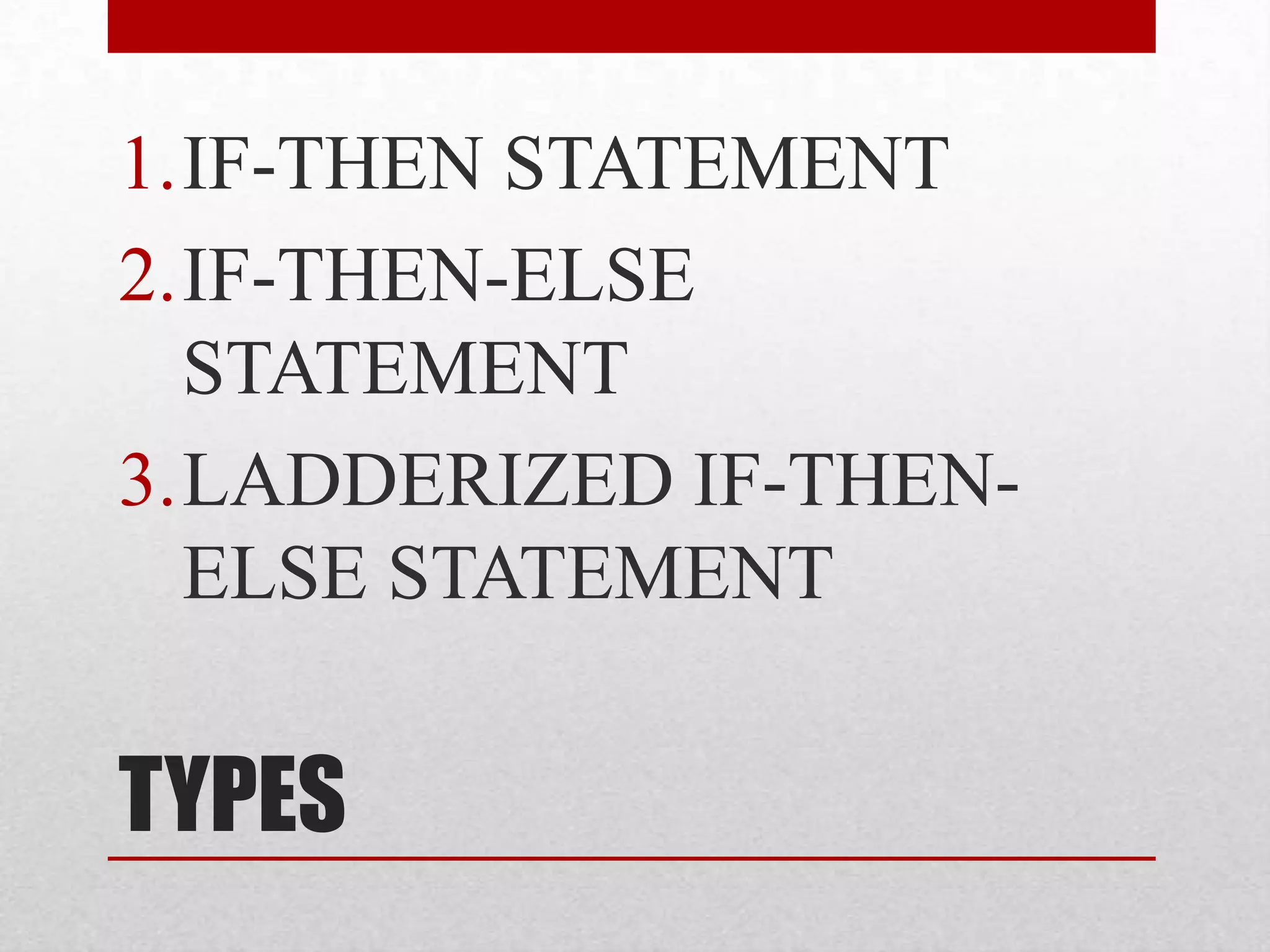 TYPESIF-THEN STATEMENTIF-THEN-ELSE STATEMENTLADDERIZED IF-THEN-ELSE STATEMENT