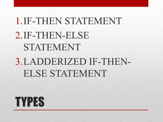 TYPESIF-THEN STATEMENTIF-THEN-ELSE STATEMENTLADDERIZED IF-THEN-ELSE STATEMENT