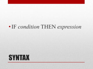 SYNTAXIF condition THEN expression