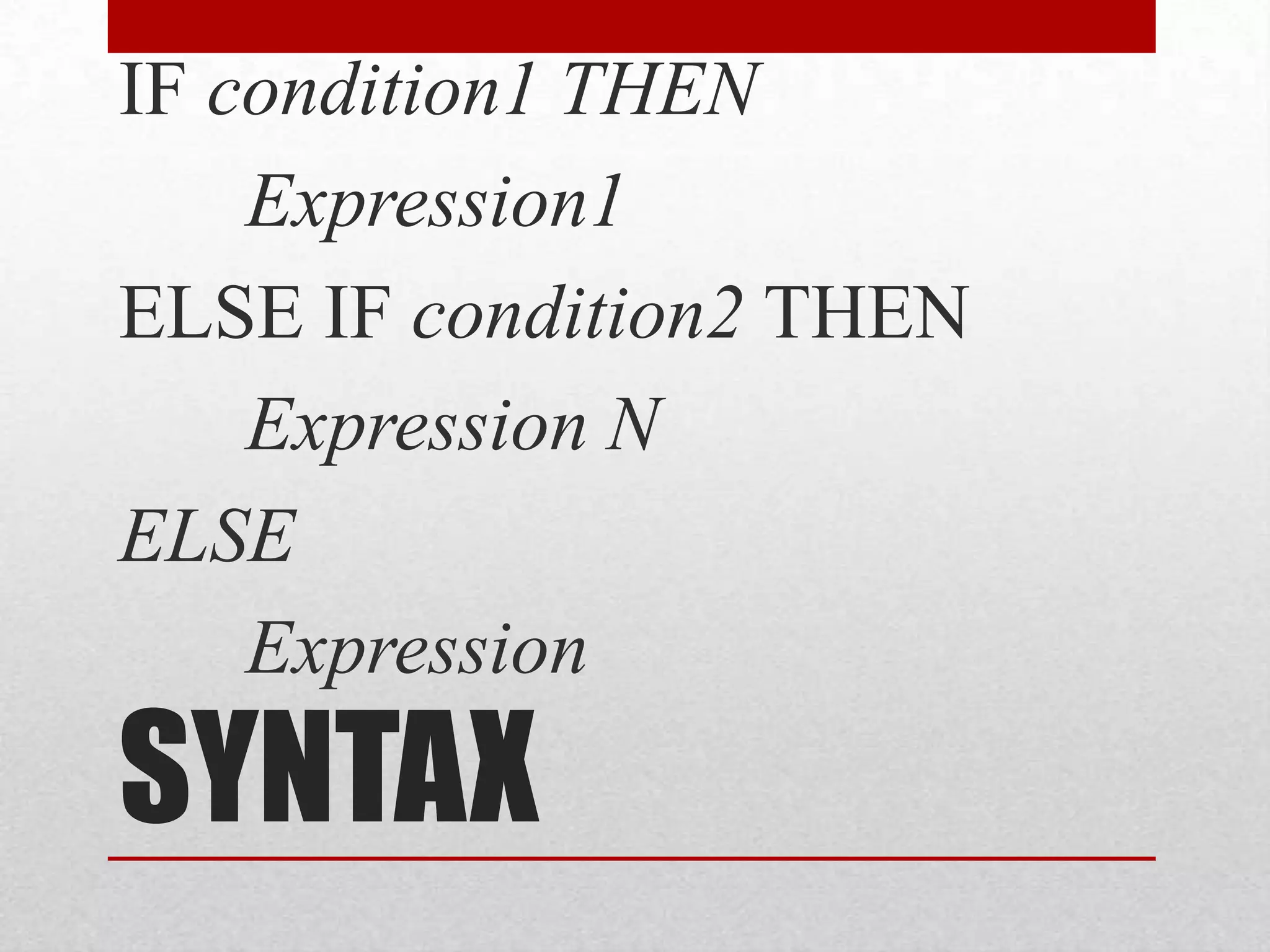 SYNTAXIF condition1 THENExpression1ELSE IF condition2 THENExpression NELSEExpression