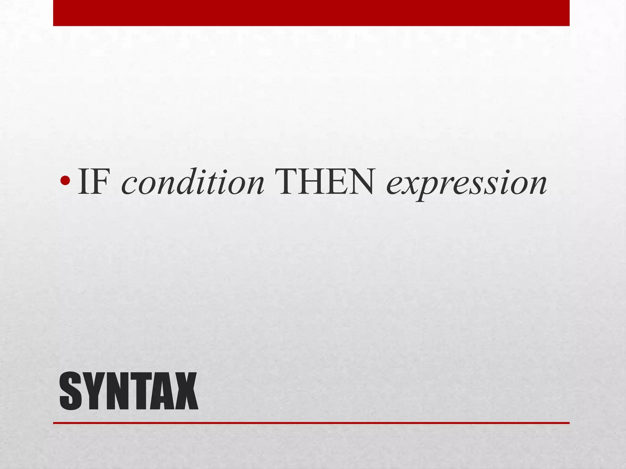 SYNTAXIF condition THEN expression