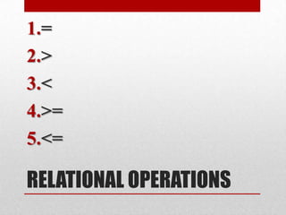 RELATIONAL OPERATIONS=><>=<=
