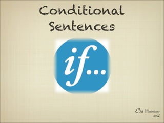 Conditional
 Sentences




              Elsa Maximiano
                        2012
 