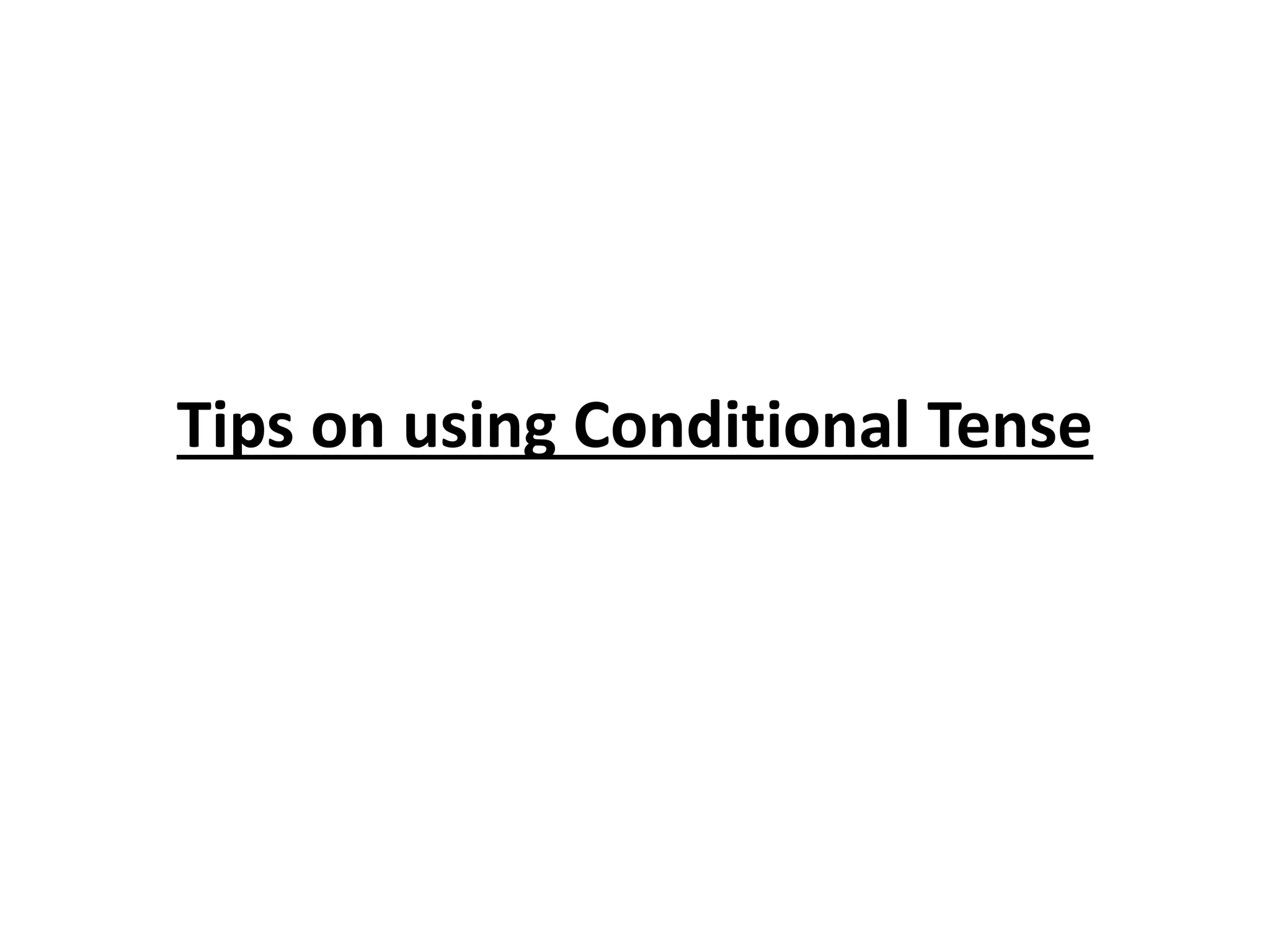 Tips on using Conditional Tense
 