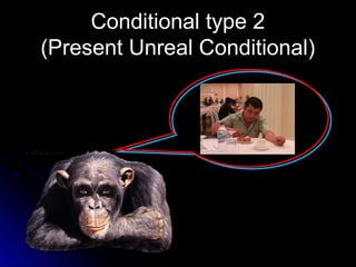 Conditional type 2Conditional type 2
(Present Unreal Conditional)(Present Unreal Conditional)
 