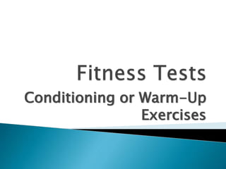 Conditioning or Warm-Up
Exercises
 