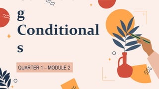 g
Conditional
s
QUARTER 1 – MODULE 2
 