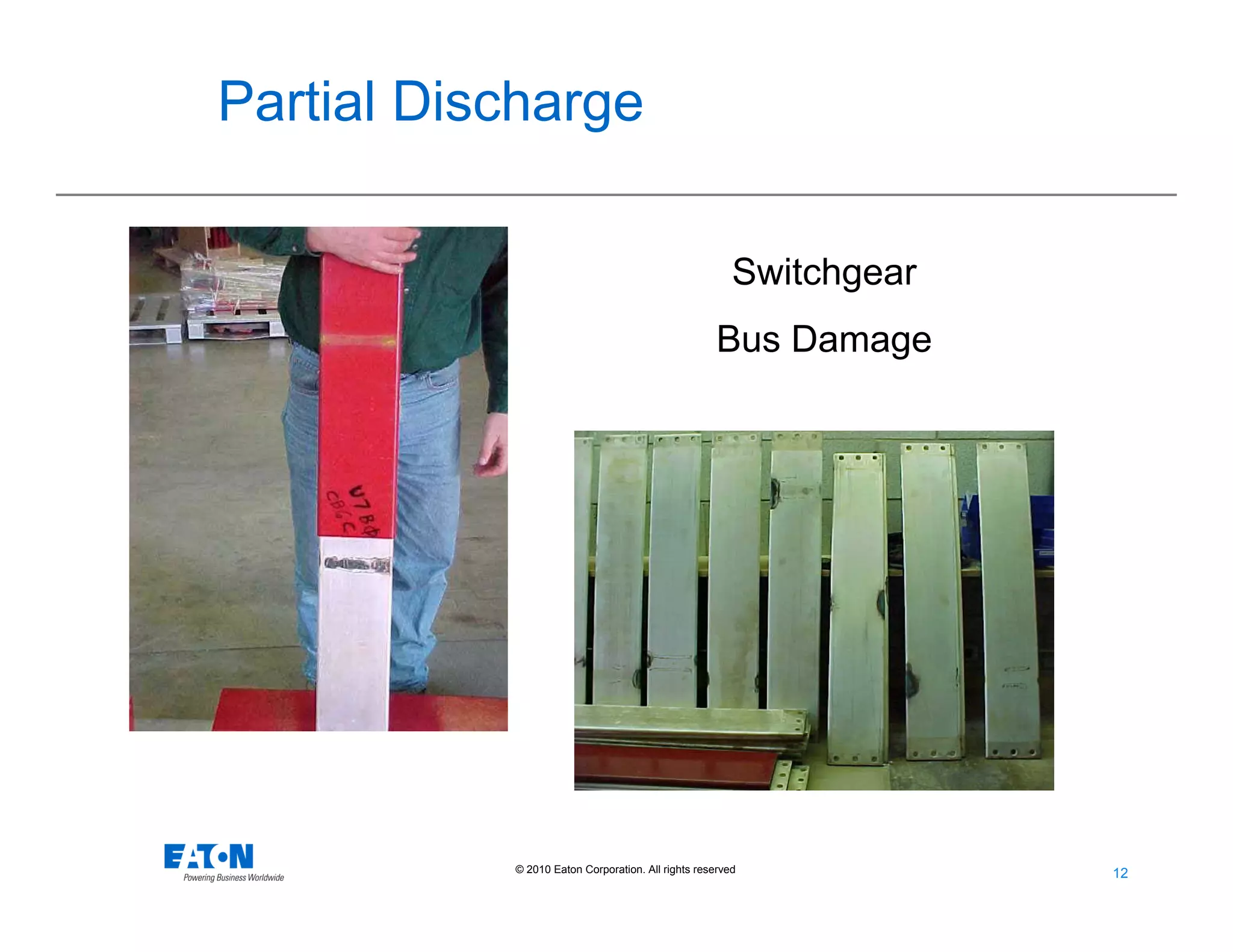 12
12© 2010 Eaton Corporation. All rights reserved.
Switchgear
Bus Damage
Partial Discharge
 