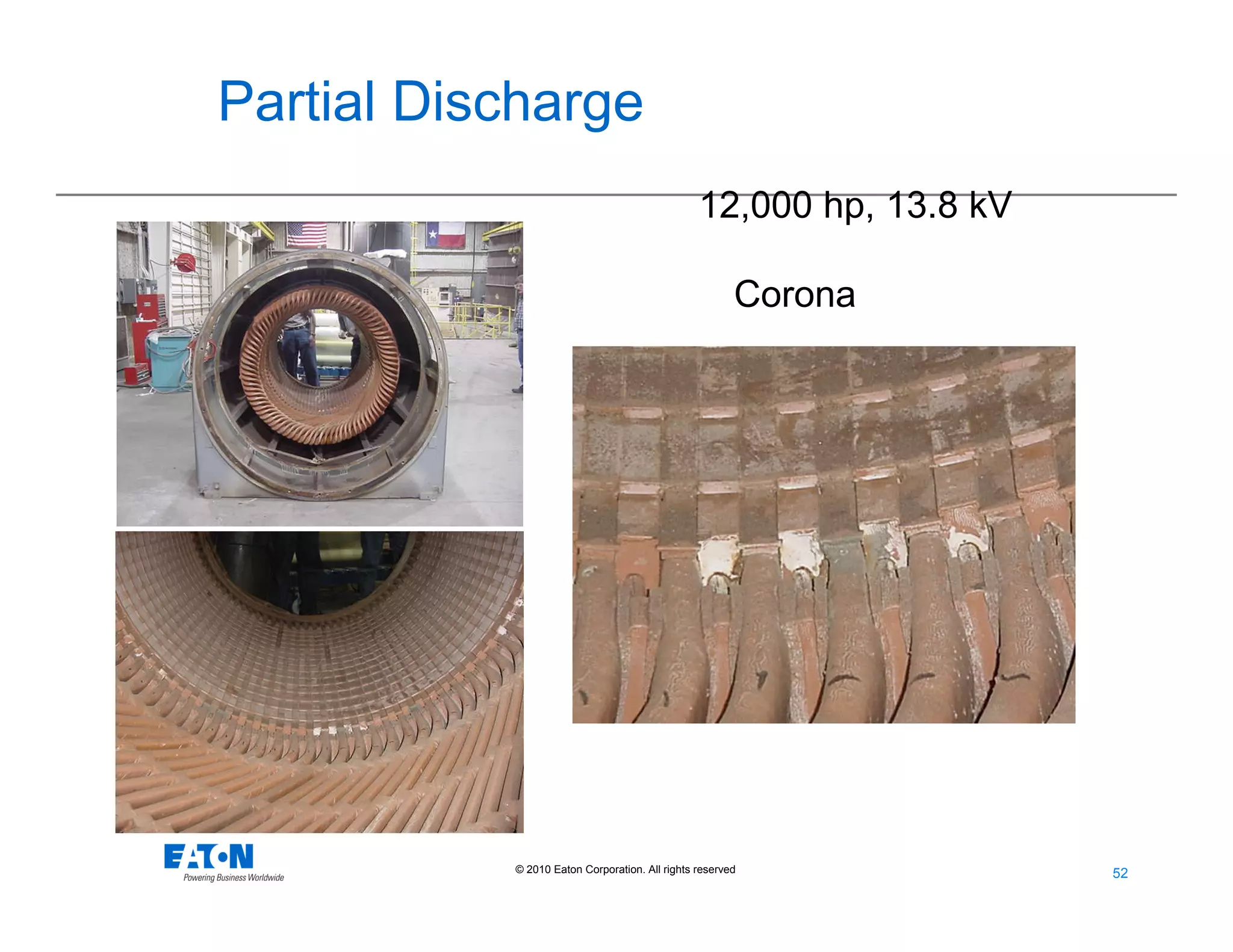 52
52© 2010 Eaton Corporation. All rights reserved.
Corona
12,000 hp, 13.8 kV
Partial Discharge
 