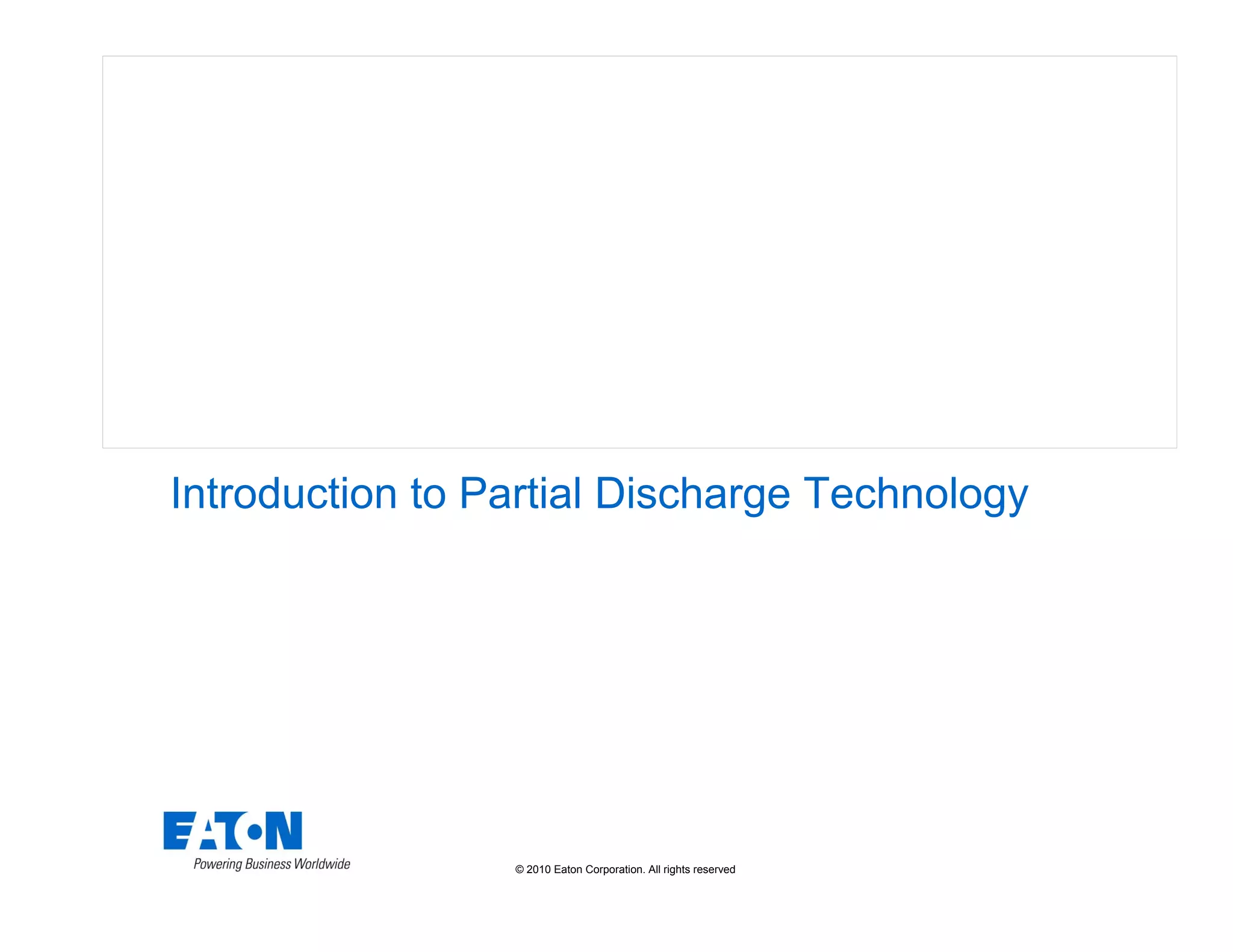 © 2010 Eaton Corporation. All rights reserved.
Introduction to Partial Discharge Technology
 