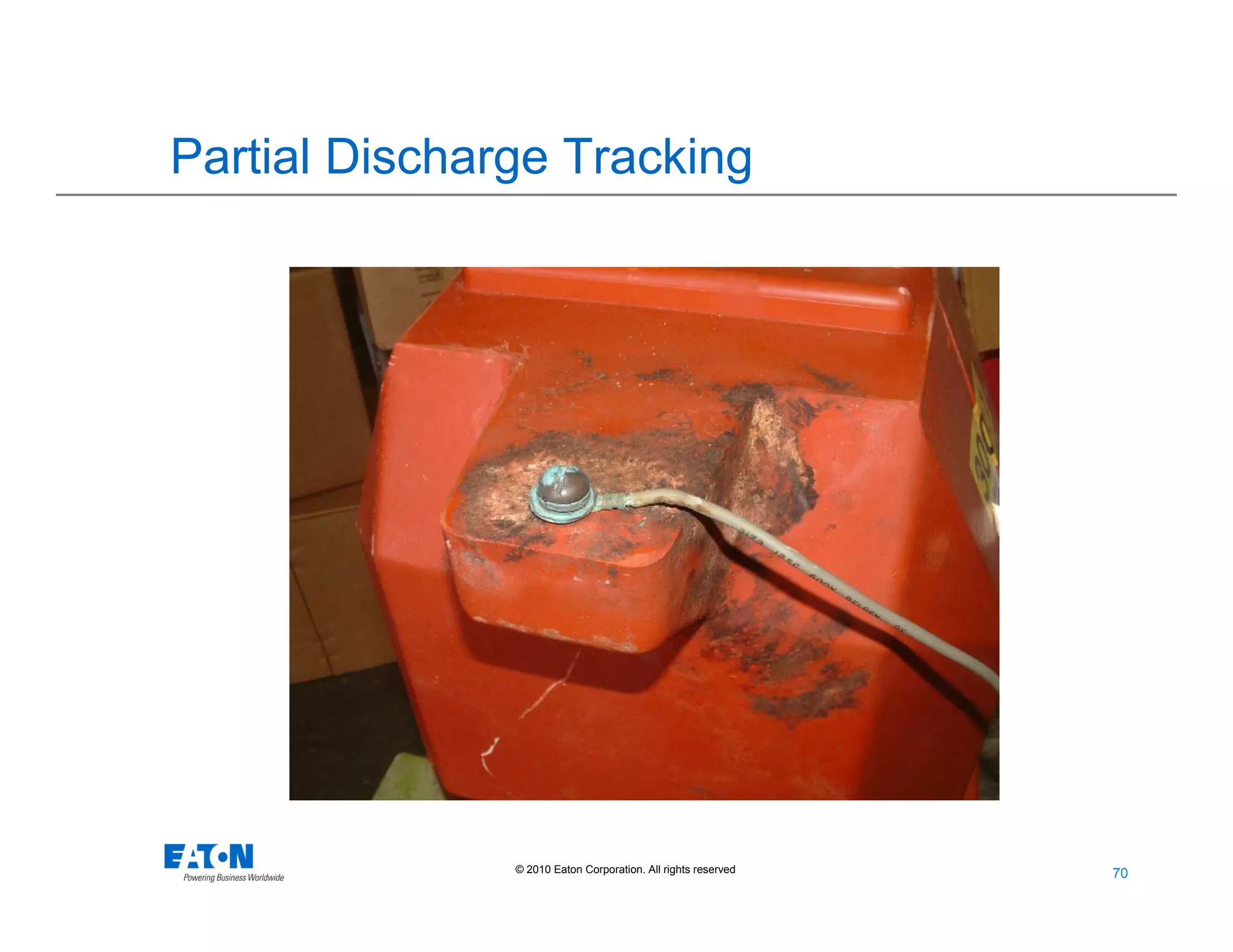 70
70© 2010 Eaton Corporation. All rights reserved.
Partial Discharge Tracking
 