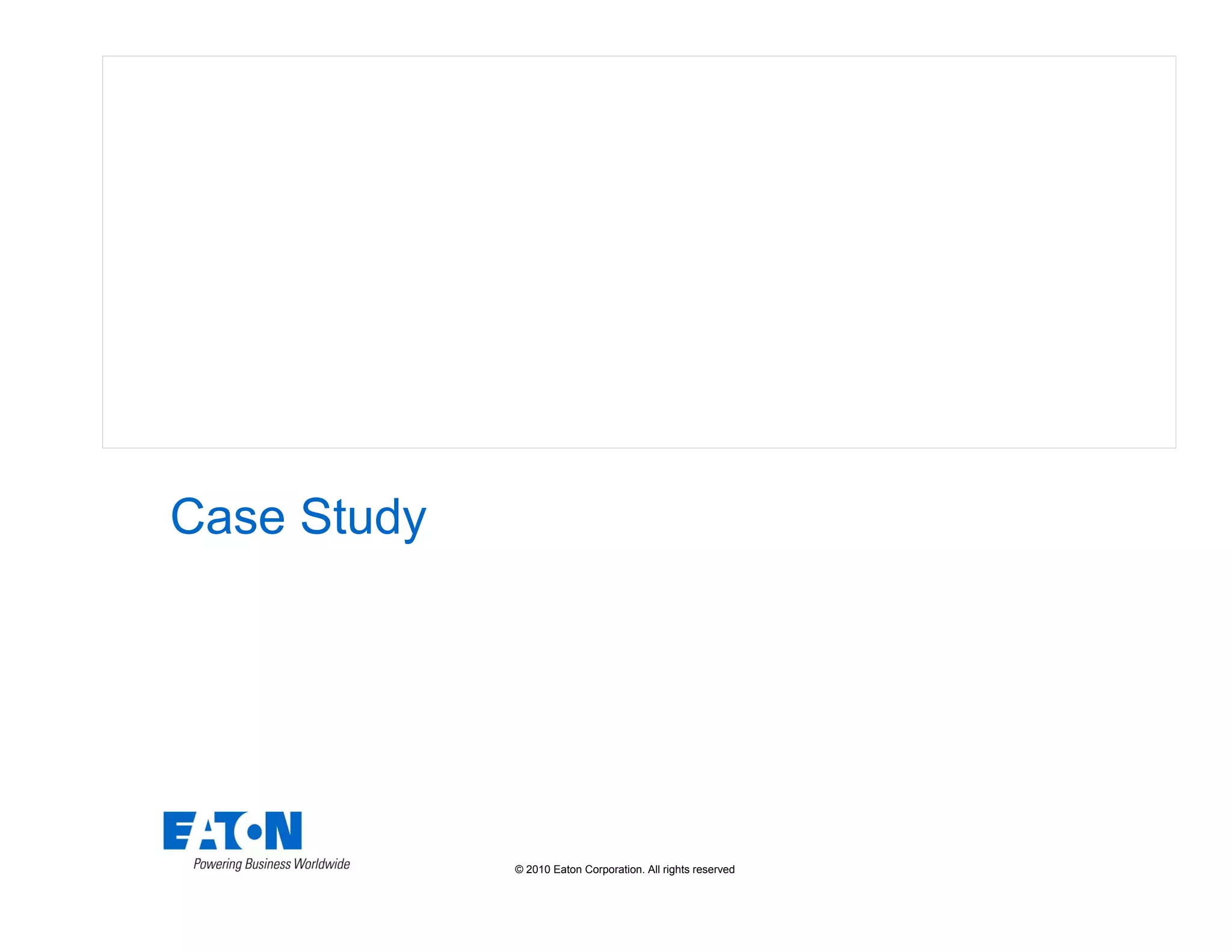 © 2010 Eaton Corporation. All rights reserved.
Case Study
 