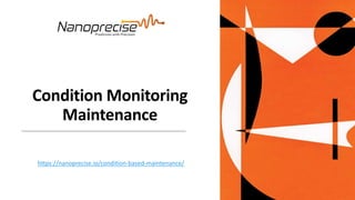Condition Monitoring
Maintenance
https://nanoprecise.io/condition-based-maintenance/
 