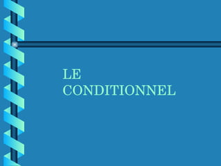 LE CONDITIONNEL 