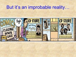 But it’s an improbable reality…
