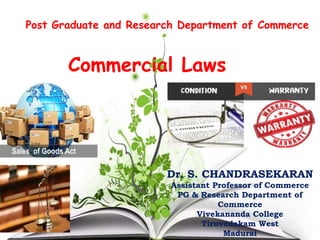 Post Graduate and Research Department of Commerce
Commercial Laws
Dr. S. CHANDRASEKARAN
Assistant Professor of Commerce
PG & Research Department of
Commerce
Vivekananda College
Tiruvedakam West
Madurai
 