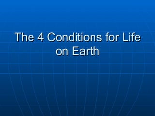 The 4 Conditions for Life on Earth 