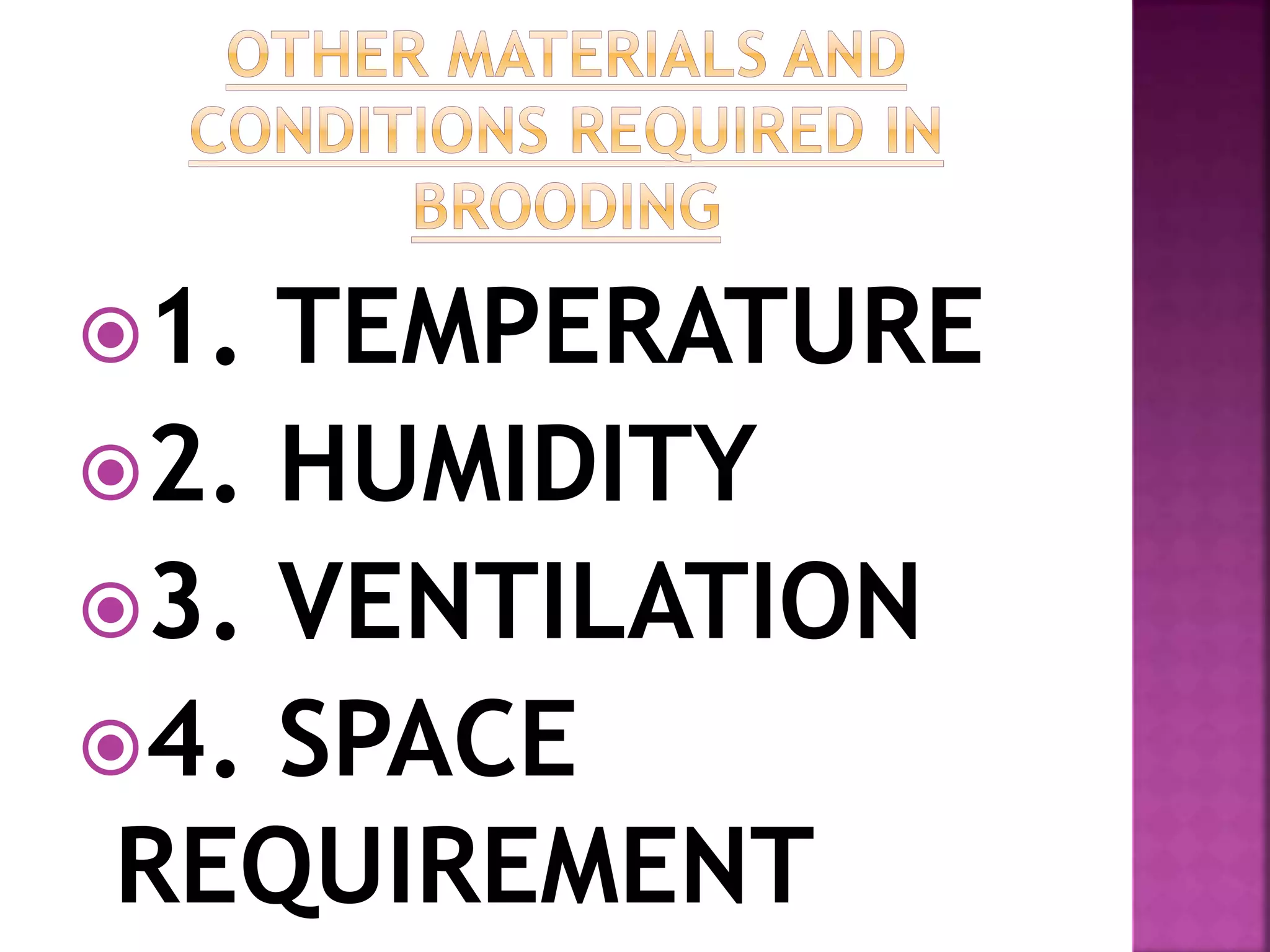 1. TEMPERATURE
2. HUMIDITY
3. VENTILATION
4. SPACE
REQUIREMENT
 