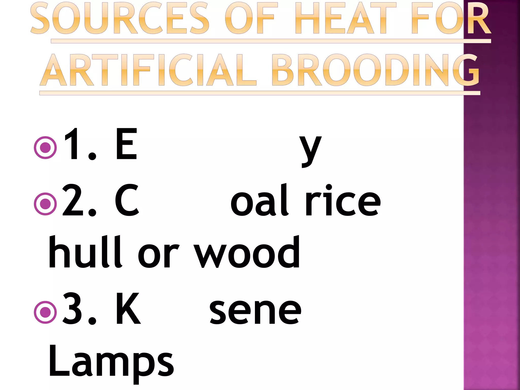 1. Electricity
2. Charcoal rice
hull or wood
3. Kerosene
Lamps
 
