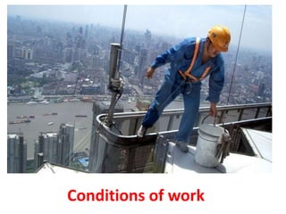 Conditions of work
 