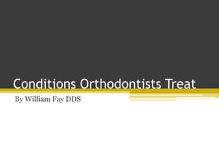 Conditions Orthodontists Treat
By William Fay DDS
 