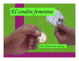 El condón femenino




            Dra Nélida Pinto Arteaga
 