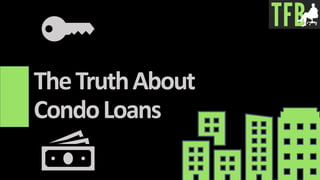 TheTruthAbout
CondoLoans
 