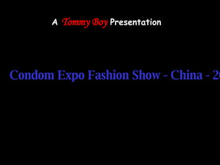 A  Tommy Boy  Presentation Condom Expo Fashion Show - China - 2007 