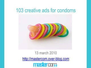 103 creative ads for condoms 13 march 2010 http://mastercom.over-blog.com  