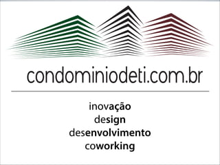 inovação
design
desenvolvimento
coworking

 