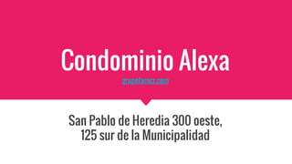 Condominio Alexa
grupofarocr.com
San Pablo de Heredia 300 oeste,
125 sur de la Municipalidad
 