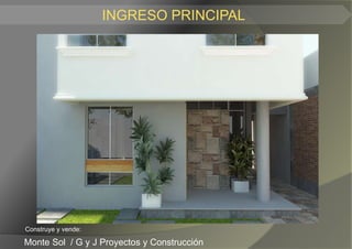 INGRESO PRINCIPAL




Construye y vende:

Monte Sol / G y J Proyectos y Construcción
 