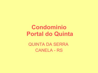 Condominio  Portal do Quinta QUINTA DA SERRA  CANELA - RS 