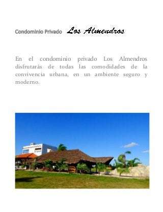 Condominio Privado 
En el condominio privado Los Almendros disfrutarás de todas las comodidades de la convivencia urbana, en un ambiente seguro y moderno. 
 