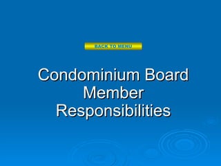 BACK TO MENU




Condominium Board
     Member
  Responsibilities
 