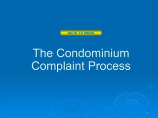BACK TO MENU




The Condominium
Complaint Process


                     1
 