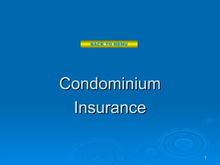 BACK TO MENU




Condominium
 Insurance

                  1
 