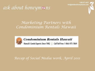 Marketing Partners with  Condominium Rentals Hawaii Recap of Social Media work, April 2011 