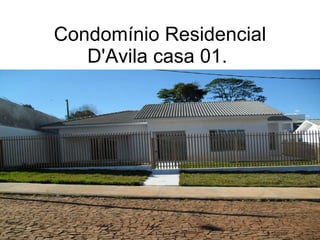 Condomínio Residencial D'Avila casa 01.  