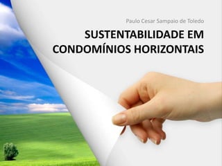 Paulo Cesar Sampaio de Toledo Sustentabilidade em condomínios horizontais 